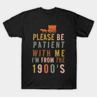 Please Be Patient With Me I’m From The 1900s Vintage T-Shirt